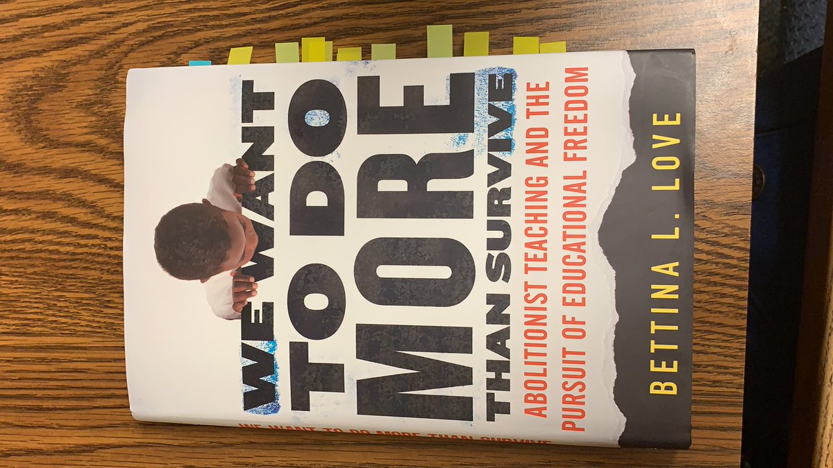 “Abolitionist teaching ona wide scale requires the willingness of teachers and school administrators to address systemic racism and its effect on dark children while loving Blackness enough to see its assets so that dark children matter” Bettina Love