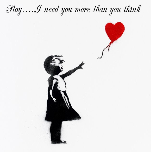 Stay... I need you more than you think