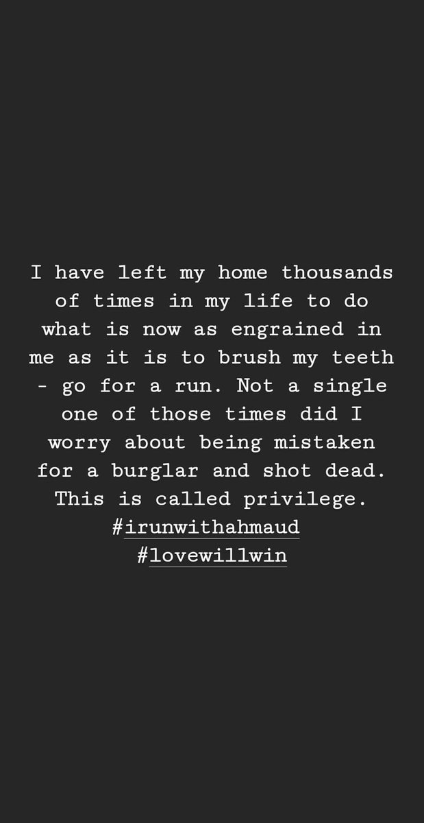 #JusticeForAhmaud I have left my home thousands of times in my life to do what is now as engrained in me as it is to brush my teeth: go for a run. Not a single one of those times did I worry about being mistaken for a burglar &amp; shot dead.This is called privilege. #IRunwithAhmaud