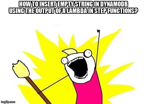 overflow_meme's tweet image. How to insert empty string in DynamoDB using the output of a Lambda in Step Functions? stackoverflow.com/questions/6163… #awsstepfunctions #awslex #jsonpath #amazondynamodb