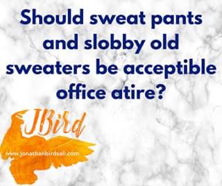 writerjbird's tweet photo. Image asks, “Should sweat pants and slobby old sweaters be acceptable office attire?”
 Me, “Yes. Once firmly established as acceptable in the work place, we can start discussing muumuus.” #wednesdayvibes #muumuu #sweatpants #oldsweater #workattire #qotd #twistedhumor https://t.co/NZpNmlSmnD