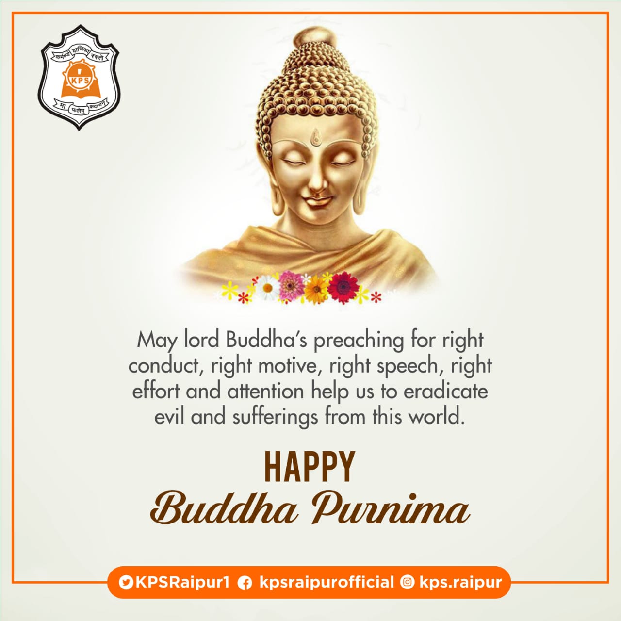Kps Raipur May Lord Buddha S Preaching For Right Conduct Right Motive Right Speech Right Effort And Attention Help Us To Eradicate Evil And Sufferings From This World Happy Buddha Purnima
