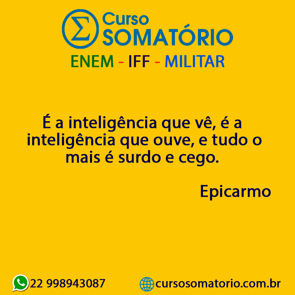 CursoSomatorio's tweet photo. É a inteligência que vê, é a  inteligência que ouve, e tudo o mais é surdo e cego.                 Epicarmo

#cursosomatorio #prevestibular #preiff #premilitar #enem #cursinho https://t.co/xtm4ISocg6