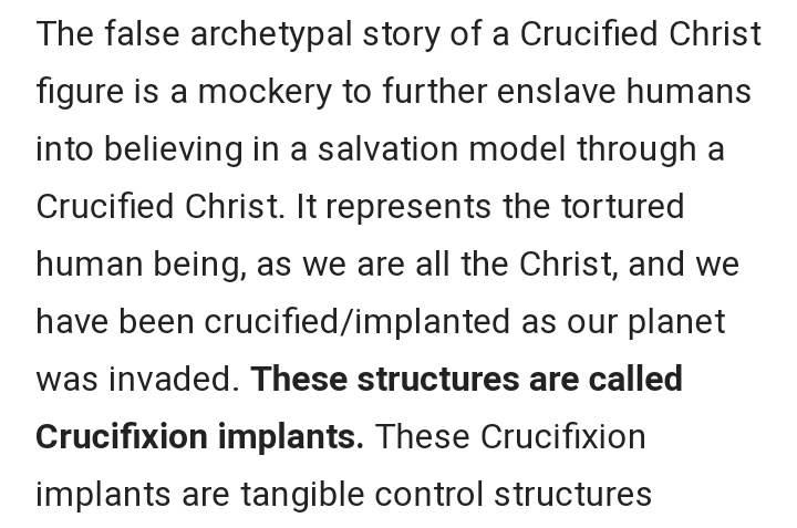 22. continued"The false archetypal story of a Crucified Christ figure is a mockery to further enslave humans...."This is blasphemy!!  https://ascensionglossary.com/index.php/Crucifixion_Implants