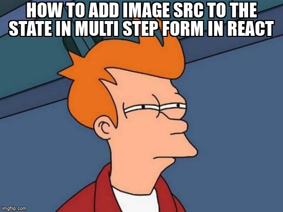overflow_meme's tweet image. How to add image src to the state in multi step form in react stackoverflow.com/questions/6172… #setstate #reactjs #reactstatemanagement #reactprops #defaultvalue