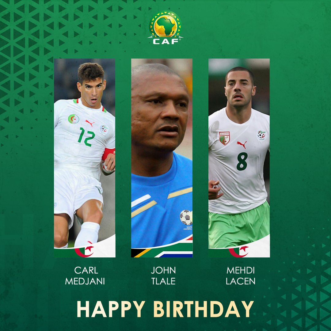  Happy Birthday to   Carl Medjani  John Tlale  Mehdi Lacen 