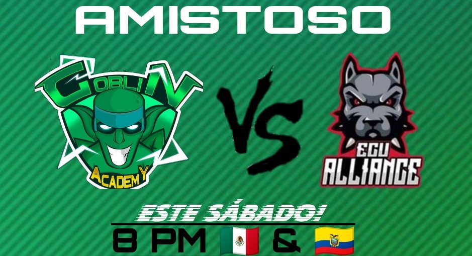 | Amistoso ⚔️

!Este Sábado!
Los Goblins se enfrentan a <a href="/EcuAlliance/">Ecu Alliance</a> con un formato un tanto especial, con el Fin de Dar A Conocer su Roster.

Let's Go G.eSports! 💚