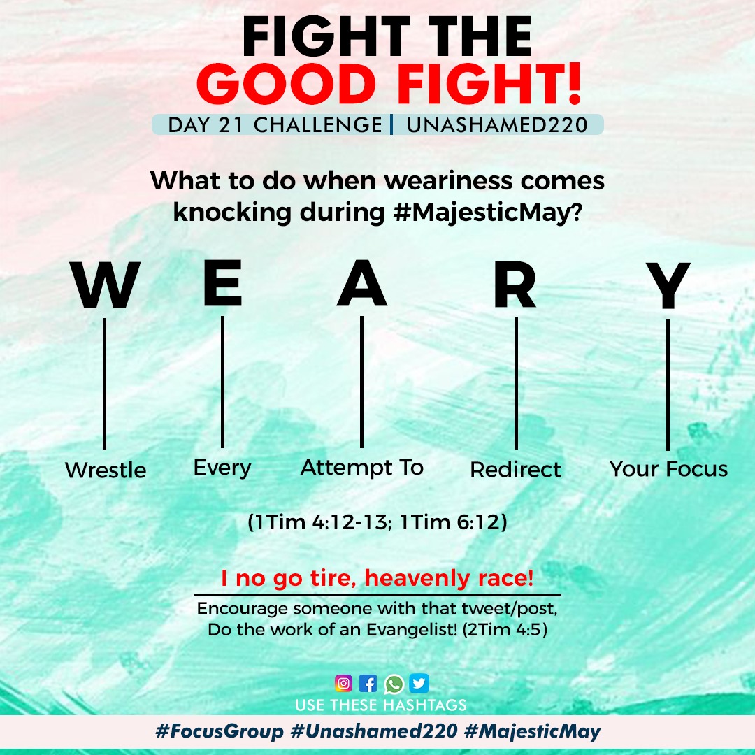 W- Walk and Work
E - Earnestly
A - All Day long
R - Refusing to allow
Y - Your Body dictate to you this Season

#FocusGroup
#Unashamed220
#MajesticMay