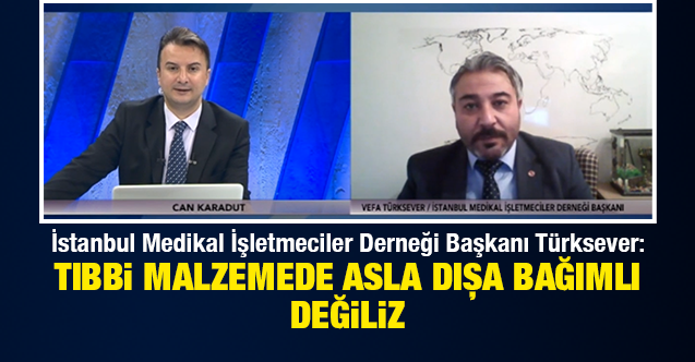 İstanbul Medikal İşletmeciler Derneği Başkanı Türksever: Tıbbi malzemede asla dışa bağımlı değiliz ulusal.com.tr/i-h260383.html