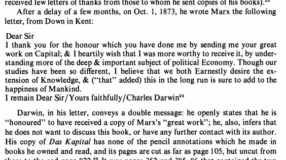 Marx não gostava do fato de Darwin se apoiar nas teorias econômicas de Malthus que segundo ele não eram adequadas para explicar a sociedade. Mas ainda assim Marx enviou um volume do capital para Darwin que respondeu cordialmente alegando ignorância no assunto e agradecendo.
