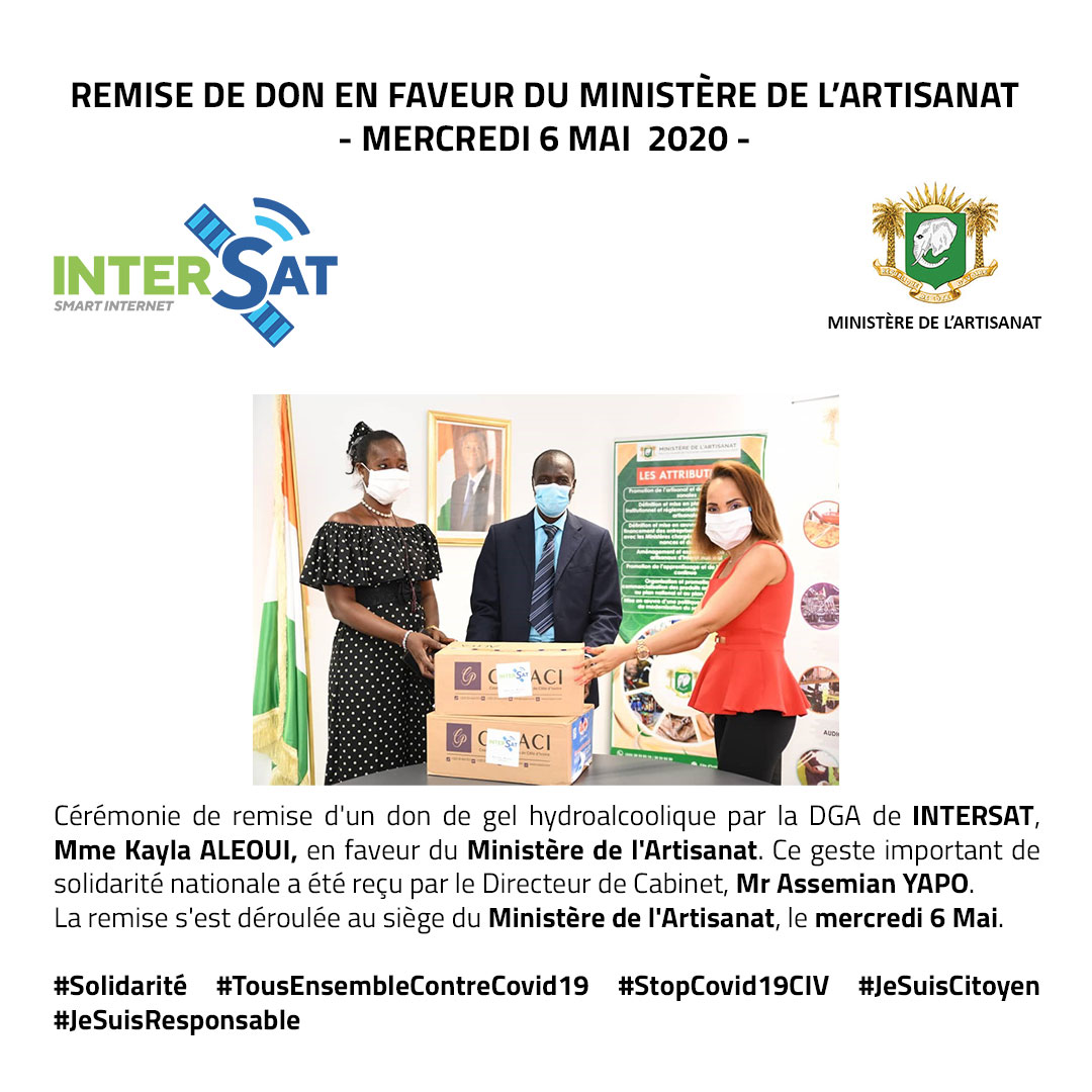 Cérémonie de remise d'un don de gel hydroalcoolique par la DGA de INTERSAT,  Mme Kayla ALEOUI, en faveur du Ministère de l'Artisanat, le mercredi 6 Mai.

#Solidarité #TousEnsembleContreCovid19 #StopCovid19CIV #JeSuisCitoyen  #JeSuisResponsable