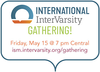 You're invited to our 2nd International GATHERING! next Friday, May 15 at 8 pm ET on Zoom! It will include multiethnic worship, community, discussions, prayer ministry, and Lisa Espineli Chinn speaking. More info and the link to register are here: ism.intervarsity.org/gathering