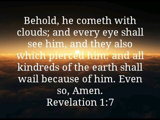 Twitter 上的 Word of Truth：""Behold, he cometh with clouds; and every eye  shall see him, and they also which pierced him: and all kindreds of the  earth shall wail because of him.