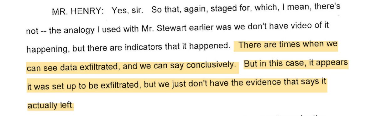 More from Crowdstrike's Shaun Henry: "There are times when we can see data exfiltrated, and we can say conclusively. But in this case it appears it was set up to be exfiltrated, but we just don’t have the evidence that says it actually left." ( https://intelligence.house.gov/uploadedfiles/sh21.pdf)