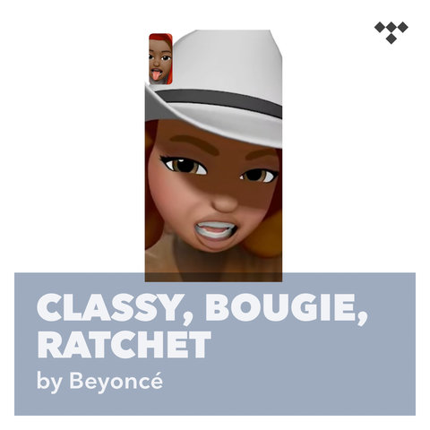 "CLASSY, BOUGIE, RATCHET" - a playlist curated by <a href="/Beyonce/">BEYONCÉ</a>. 🐝

▶️: tidal.link/mk2r2dj