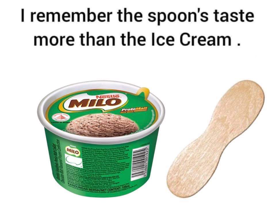 I remember the spoon's taste more than the Ice Cream Milo😂