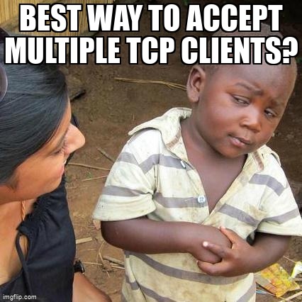 overflow_meme's tweet image. Best way to accept multiple tcp clients? stackoverflow.com/questions/7104… #networking #tcpclient #tcplistener #c#
