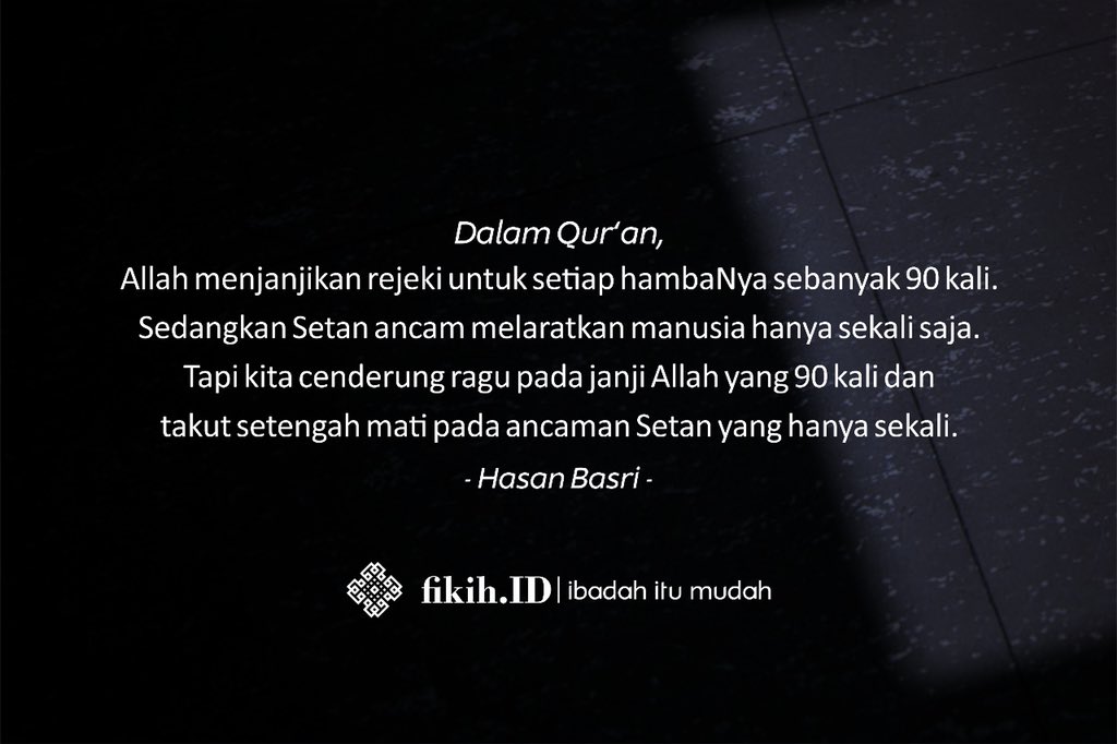 FikihId's tweet photo. Dalam Quran, Allah janjikan rejeki tuk tiap hambaNya sebanyak 90 kali. Setan ancam melaratkan manusia hanya sekali. 

Tapi kita cenderung ragu pada janji Allah yang 90 kali dan takut setengah mati pada ancaman Setan yang cuma sekali. 

Hasan Basri https://t.co/tJ4z9DmU5V