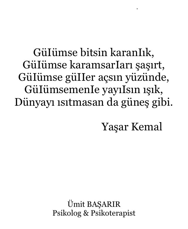 terapsikoloji's tweet photo. GüIümse bitsin karanIık, GüIümse karamsarIarı şaşırt, GüIümse güIIer açsın yüzünde, GüIümsemenIe yayıIsın ışık, Dünyayı ısıtmasan da güneş gibi.
#yaşarkemal https://t.co/EkN0TdxNCP