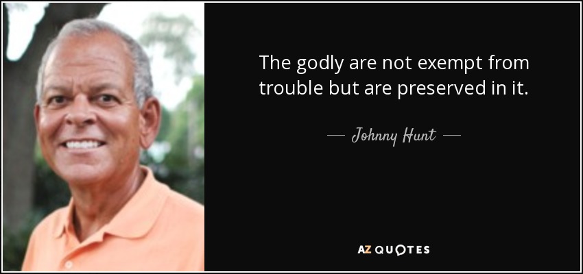 MccannonDavid's tweet photo. "The godly are not exempt from trouble but are preserved in it." 

~ Johnny Hunt https://t.co/sCbblCi13L