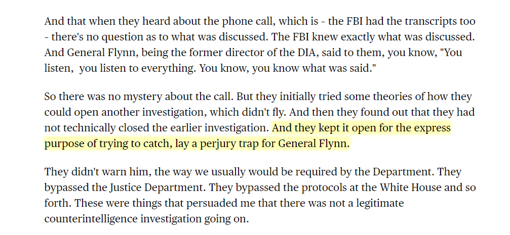 AG Barr explains in greater detail:They kept the Flynn investigation open "for the express purpose of trying to catch, lay a perjury trap for General Flynn."HT  @JohnWHuber