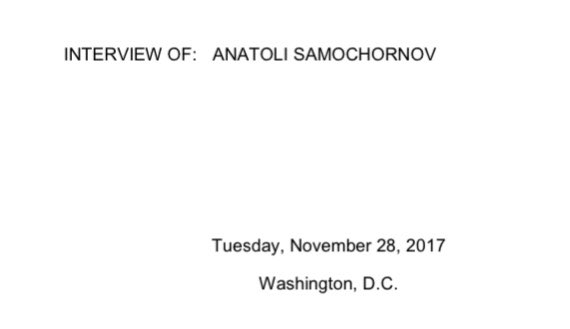 Interview of Anatoli Samochornov, Nov 28, 2017, HPSCI.—No discussion of dirt on Clinton at Trump Tower meeting—Nobody even mentioned the US presidential election—Samochornov would have gone to the Feds if he heard anything bad (and he heard everything, in Russian + English)