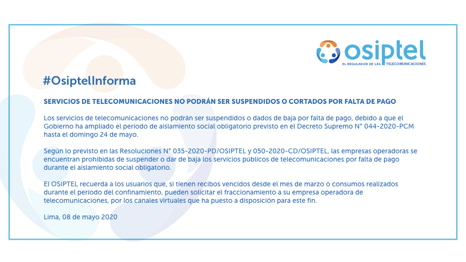 OSIPTEL's tweet photo. #OSIPTELInforma Servicios de telecomunicaciones no podrán ser suspendidos o cortados por falta de pago debido a la ampliación del período de aislamiento social obligatorio hasta el 24 de mayo. https://t.co/J8wusEtHv1