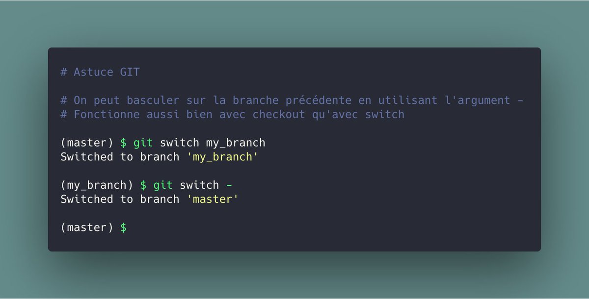 Et si vous êtes un peu paresseux comme moi, vous pouvez revenir sur la branche précédente en utilisant la commande :

`git switch -`

#git