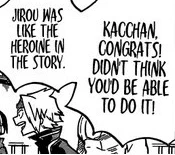Denki calls Bakugo by kacchan more than once and this is cute. 
