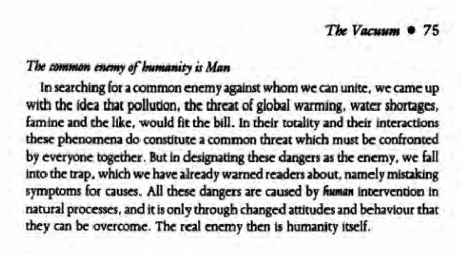 68) In this report, the group candidly stated the following on page 75: “In searching for a common enemy against whom we can unite, we came up with the idea that pollution, the threat of global warming, water shortages, famine and the like, would fit the bill.”