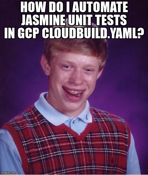 overflow_meme's tweet image. How do I automate jasmine unit tests in GCP cloudbuild.yaml? stackoverflow.com/questions/6169… #googlecloudplatform #phantomjs #jasmine #yaml #karmajasmine