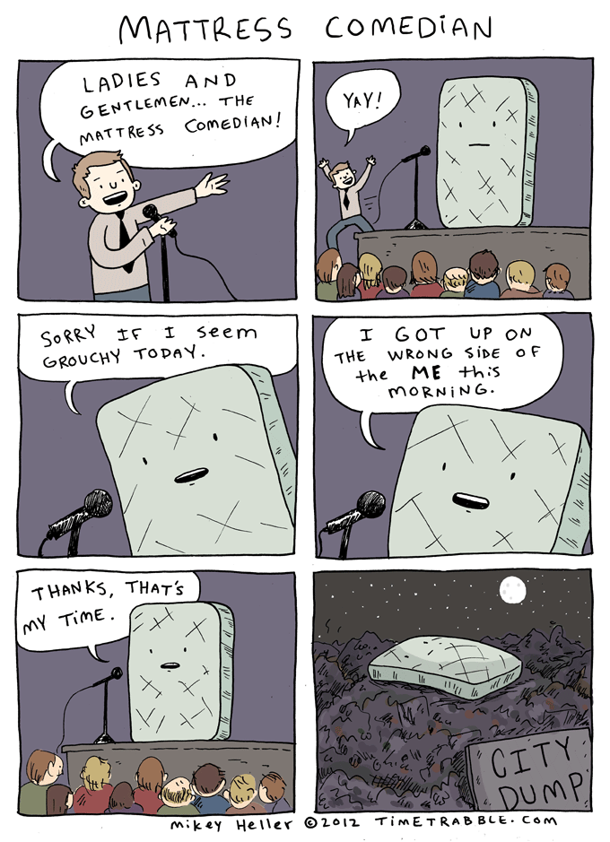 I was doing a lot of stand up comedy at this point in my life. Art imitates life! 