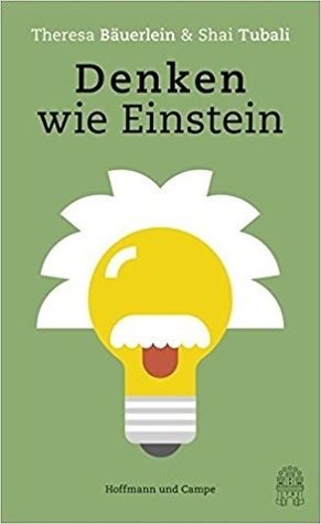 Denken wie Einstein by Theresa Bäuerlein and Shai Tubali (Think Like Einstein)