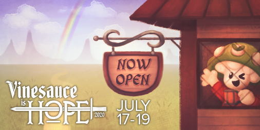 Adventurers! Are you tired of exploring dungeons and slaying dragons? Looking for a place to rest in between your journeys?

Well, look no further - The Tavern of Hope will be hosting our annual Vinesauce is HOPE event between July 17th to July 19th, 2020!

#VinesauceIsHOPE 💚