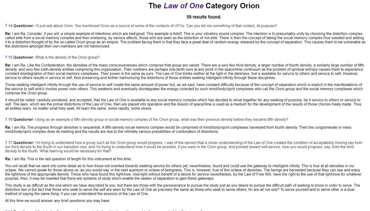 the Law of One:  https://www.lawofone.info/c/Orion 11.18 Questioner: Then we have crusaders from Orion coming to this planet for mind control purposes. How do they do this?Ra: As all, they follow the Law of One observing free will. Contact is made with those who call...