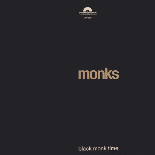 65. The Monks - Black Monk Time (1966) Genres: Garage Rock, Proto-PunkRating: ★★★★