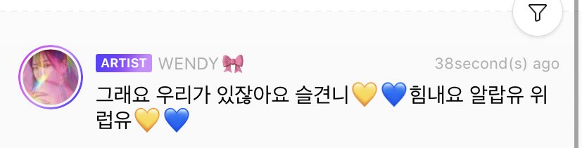 200510 Wendy LysnFan: Seulgyeonie (Seulgi unnie) cheer up, you have us, unnie cheer up, we are here I love youWendy: That’s right, there’s us, Seulgyeonie  cheer up, I love you, we love you 