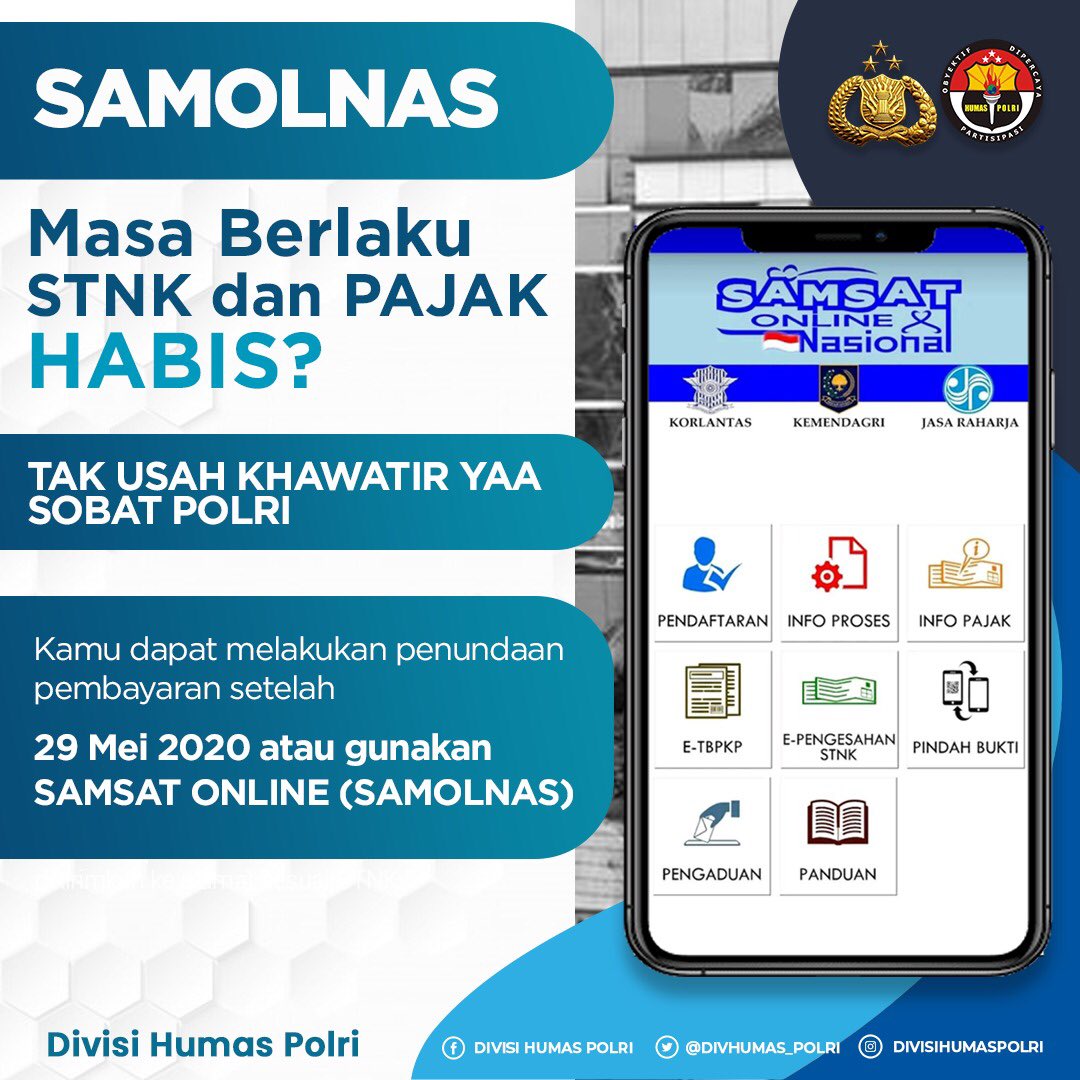 Masa Berlaku STNK dan PAJAK HABIS?
Pada 29 Februari - 29 Mei 2020 (Masa Darurat Covid-19)

Tak usah khawatir yaa Sobat Polri

Kamu dapat melakukan penundaan pembayaran setelah 29 Mei 2020 atau gunakan SAMSAT ONLINE (SAMOLNAS)