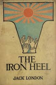 5 - LE TALON DE FER de Jack London (1908) Capitalisme vs Socialisme dans une société fictive américaine du XXIVème siècle. On y raconte une révolution socialiste fictive aux Etats-Unis de 1914 jusqu'aux années 2300. Critique du capitalisme et ses violences pendant 400 ans.