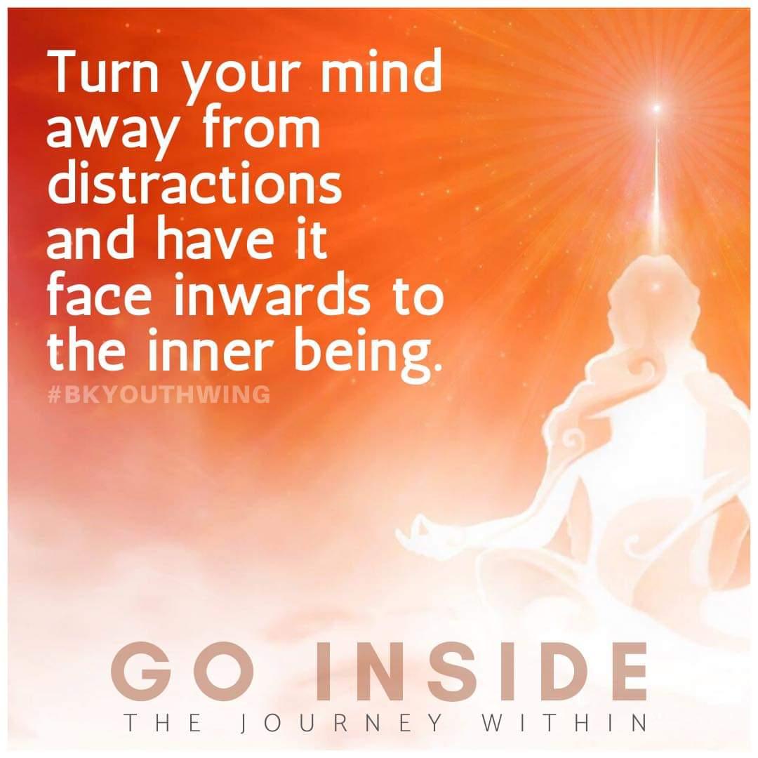 Turn your mind away from distractions and have it face inwards to the inner being.
Go inside