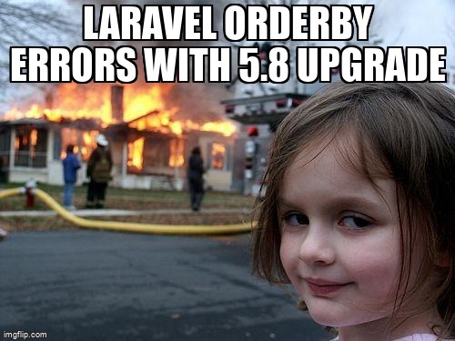 overflow_meme's tweet image. Laravel OrderBy Errors with 5.8 Upgrade stackoverflow.com/questions/6170… #laravel58 #laravel