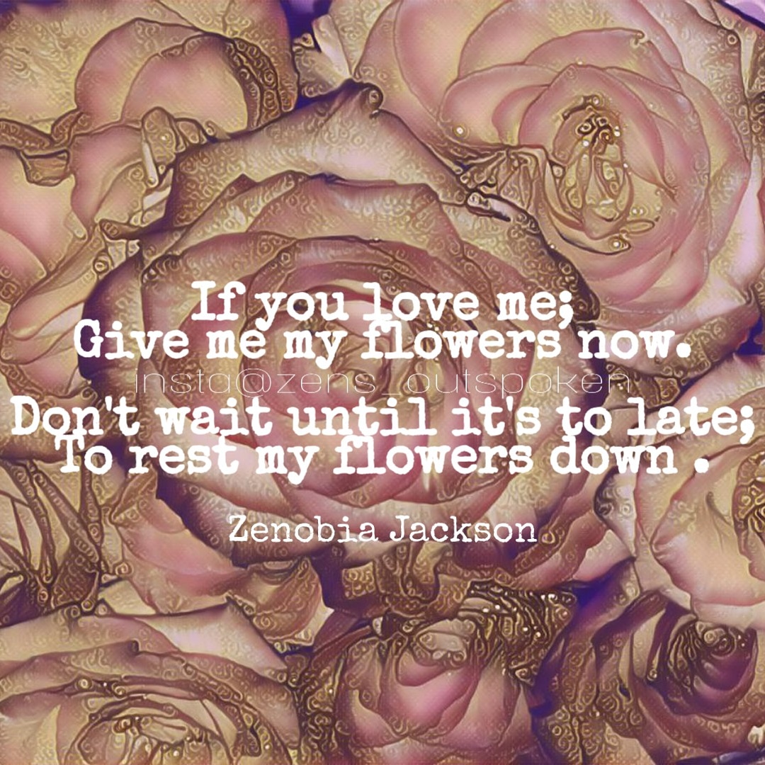 ZOutspoken's tweet photo. Title: Flowers 
Poet: Zenobia Jackson 
Insta@zens_outspoken 
.
.
.
#CopyWritten #quotes #poetryquotes #poetry #LikeForLikes #like #RETWEEETME #Grief #upcomingartist #poet  #writers #ArtistOnTwitter #spokenword https://t.co/0TVY4Ha4Cn