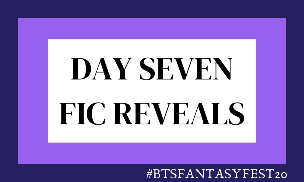 🐉 DAY 7 FIC REVEALS 🐉

#btsfantasyfest20