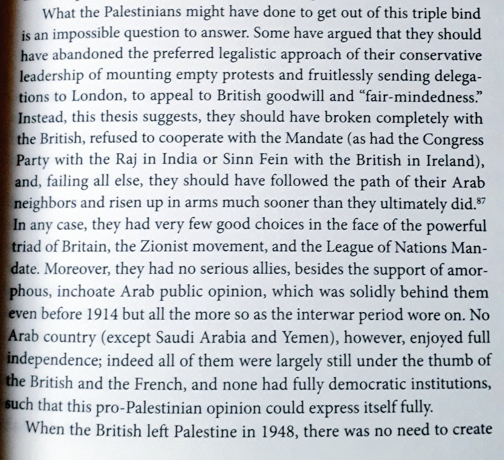 "What the Palestinians might have done to get out of this triple bind ... this thesis suggests, they should have broken completely with the British, refused to cooperate with the Mandate (as had the Congress Party with the Raj in India or Sinn Fein with the British in Ireland)"