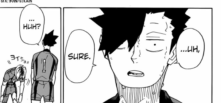 I still can't get over the fact that Kuroo went into panic mode when Kenma thank him for getting into volleyball. Kuroo was freaking stunned by Kenma's gratitude. I'm sure this moment was very important to Kuroo. Just look at that defeated smile. He wasn't expecting it. ??