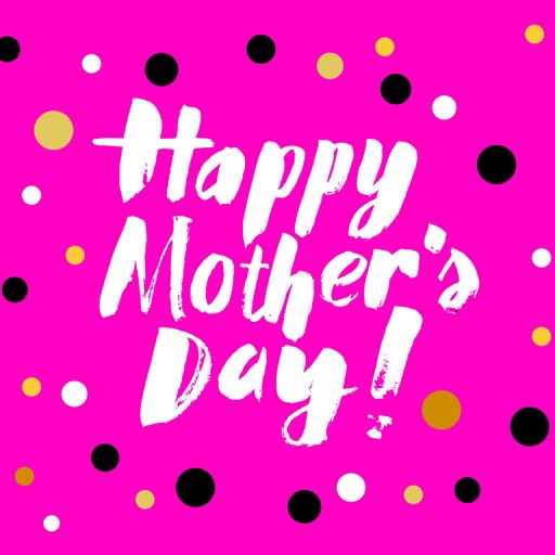 Happy Mother’s Day to all those awesome mom’s out there!!!