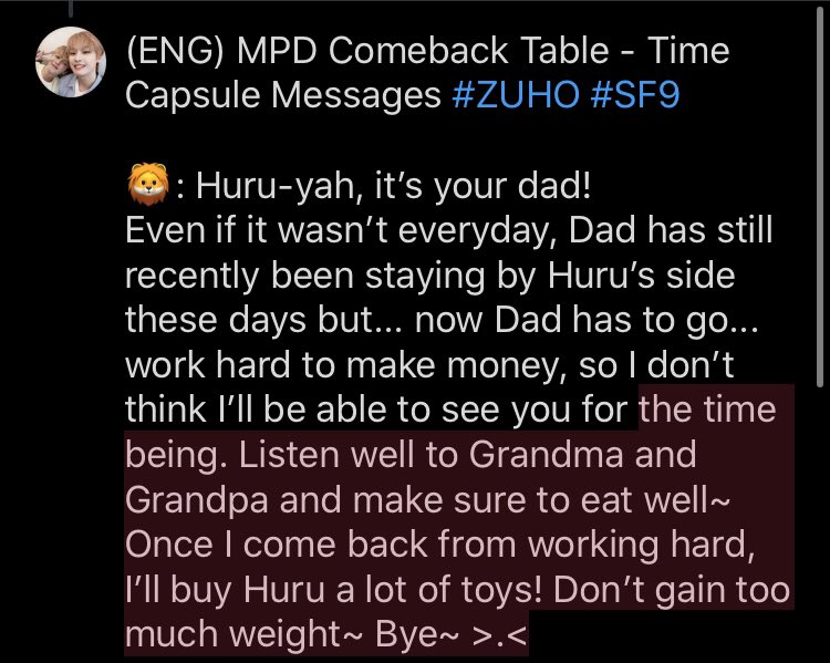 (ENG) MPD Comeback Table - Time Capsule Messages  #ZUHO  #SF9 : Huru-yah, it’s your dad!Even if it wasn’t everyday, Dad has still recently been staying by Huru’s side these days but... now Dad has to go... work hard to make money, so I don’t think I’ll be able to (cont.)