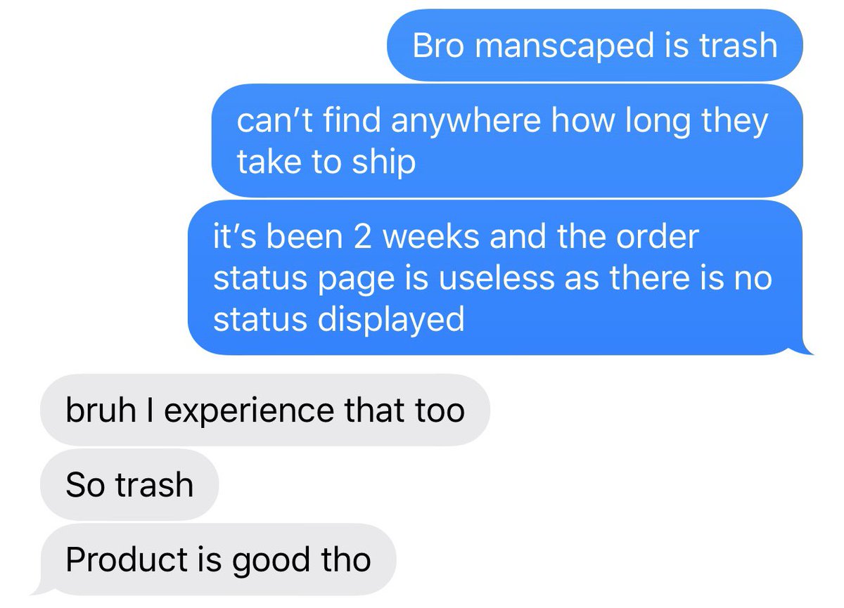 I’ve seen some dropshipping stores have a better customer experience than thisBig disappointment from a brand like  @manscaped Here’s a text from a friend who also ordered from them and had a similar experience...He did say “product is good” so props to that  @manscaped