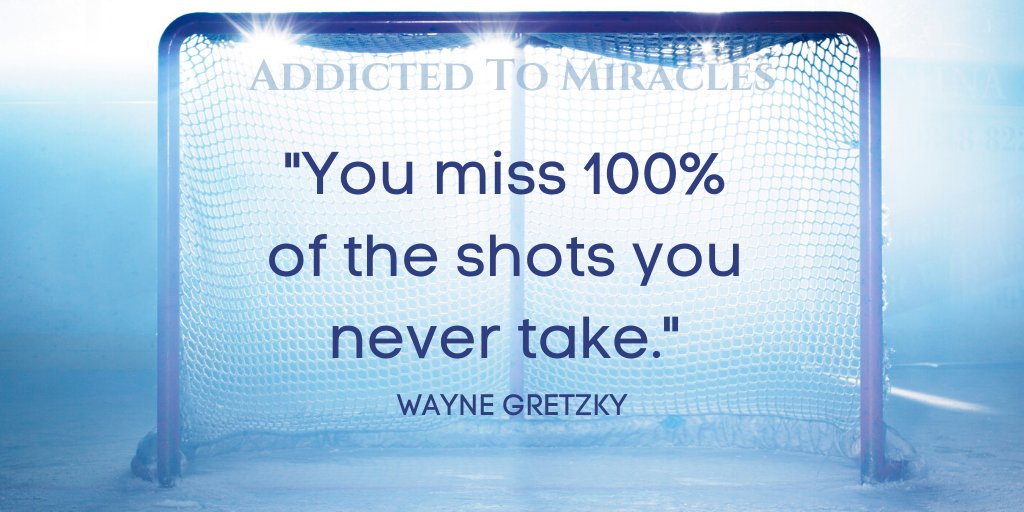 "You miss 100% of the shots you 
never take." - Wayne Gretzky

I love this quote! I spent so much of my life in fear. I was afraid to make any choice for fear it would be the wrong one. These days I jump in. The moment I say yes, I'm a success. 
addictedtomiracles.com