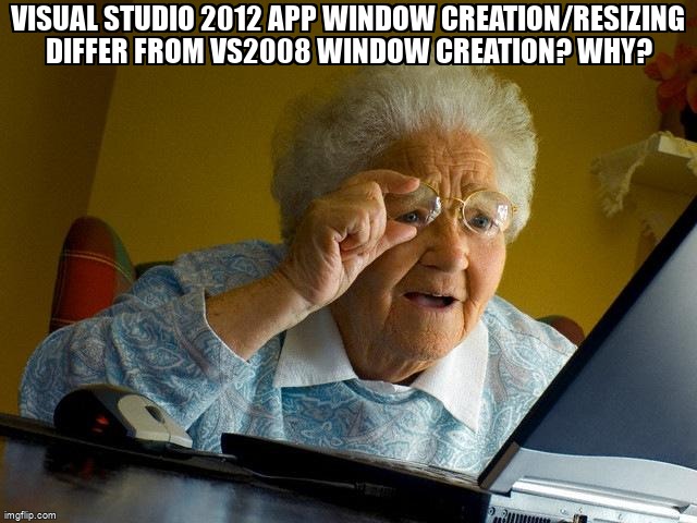 overflow_meme's tweet image. Visual Studio 2012 app window creation/resizing differ from VS2008 window creation? Why? stackoverflow.com/questions/1182… #visualc++ #visualstudio2012 #c++ #windows #winapi